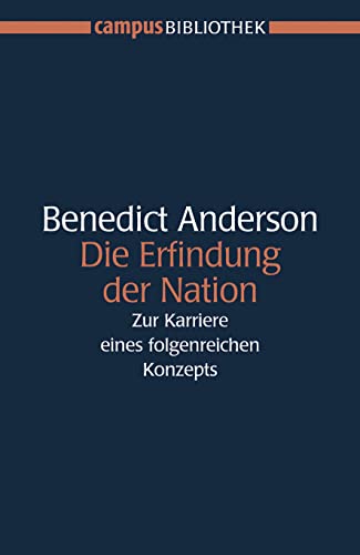 Die Erfindung der Nation: Zur Karriere eines folgenreichen Konzepts (Campus Bibliothek) von Campus Verlag GmbH